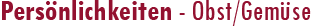 Persnlichkeiten - Obst/Gemse
